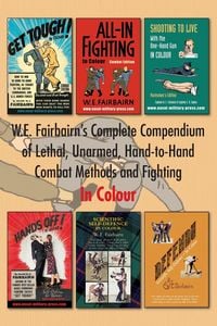 Produktbild: W.E. Fairbairn's Complete Compendium of Lethal, Unarmed, Hand-to-Hand Combat Methods and Fighting. In Colour