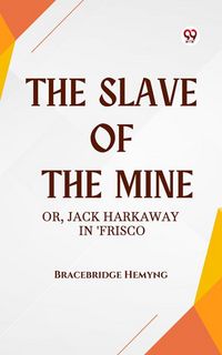 Produktbild: The Slave of the Mine Or, Jack Harkaway in 'Frisco