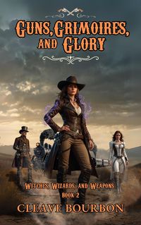 Produktbild: Guns, Grimoires, and Glory (Witches, Wizards, and Weapons, #2)
