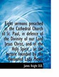 Produktbild: Eight Sermons Preached at the Cathedral Church of St. Paul, in Defence of the Divinity of Our Lord J