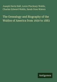 Produktbild: The Genealogy and Biography of the Waldos of America from 1650 to 1883