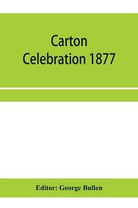 Produktbild: Carton Celebration 1877. Catalogue of the loan collection of antiquities, curiosities, and appliances connected with the art of printing