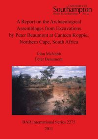 Produktbild: A Report on the Archaeological Assemblages from Excavations by Peter Beaumont at Canteen Koppie, Northern Cape, South Africa