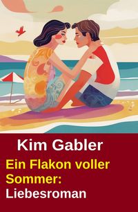 Produktbild: Ein Flakon voller Sommer: Liebesroman