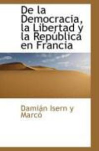 Produktbild: De La Democracia, La Libertad y La Rep Blica En Francia