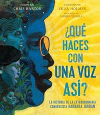 Produktbild: &iquest;Qu&eacute; Haces Con Una Voz As&iacute;? (What Do You Do with a Voice Like That?): La Historia de la Extraordinaria Congresista Barbara Jordan