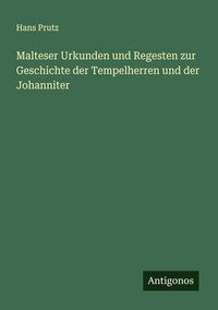 Produktbild: Malteser Urkunden und Regesten zur Geschichte der Tempelherren und der Johanniter