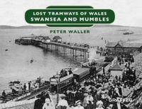 Produktbild: Lost Tramways of Wales: Swansea and Mumbles