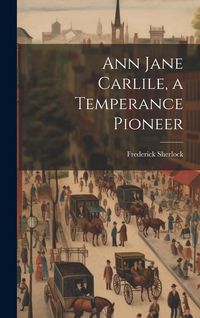 Produktbild: Ann Jane Carlile, a Temperance Pioneer
