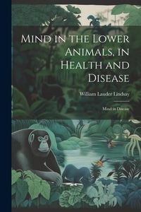 Produktbild: Mind in the Lower Animals, in Health and Disease: Mind in Disease