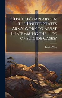Produktbild: How do Chaplains in the United States Army Work to Assist in Stemming the Tide of Suicide Cases?