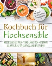 Produktbild: Kochbuch f&uuml;r Hochsensible - 75 Rezepte gegen Reiz&uuml;berflutung & emotionale Instabilit&auml;t