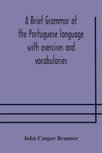 Produktbild: A Brief Grammar Of The Portuguese Language With Exercises And Vocabularies