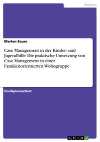 Produktbild: Case Management in der Kinder- und Jugendhilfe - die praktische Umsetzung von Case Management in einer Familienorientierten Wohngruppe