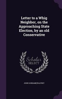 Produktbild: Letter to a Whig Neighbor, on the Approaching State Election, by an old Conservative