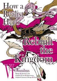 Produktbild: How a Realist Hero Rebuilt the Kingdom (Manga): Omnibus 6