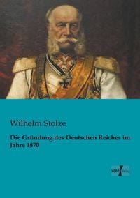 Produktbild: Die Gr&uuml;ndung des Deutschen Reiches im Jahre 1870