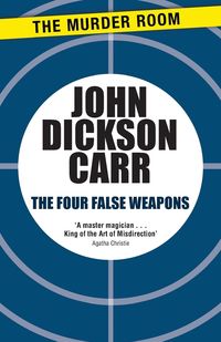Bild vom Artikel The Four False Weapons vom Autor John Dickson Carr