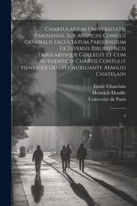 Produktbild: Chartularium Universitatis parisiensis. Sub auspiciis Consilii generalis facultatum parisiensium ex diversis bibliothecis tabulariisque collegit et cu