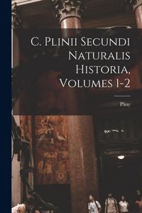 Produktbild: C. Plinii Secundi Naturalis Historia, Volumes 1-2