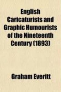 Produktbild: English Caricaturists and Graphic Humourists of the Nineteeth Century; How They Illustrated and Interpreted Their Times