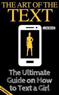 Produktbild: The Art of the Text: The Ultimate Guide on How to Text a Girl (How to Get a Girlfriend)
