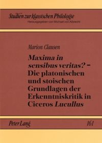 Produktbild: &laquo;Maxima in sensibus veritas?&raquo; &ndash; Die platonischen und stoischen Grundlagen der Erkenntniskritik in Ciceros &laquo;Lucullus&raquo;