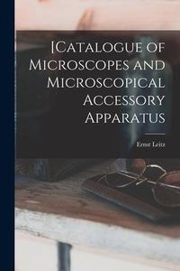 Produktbild: [Catalogue of Microscopes and Microscopical Accessory Apparatus