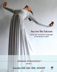 Produktbild: Somatic Intelligence; You Are the Fulcrum - Using the Conscious Language of the Body to Heal