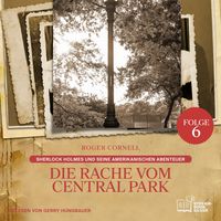 Produktbild: Die Rache vom Central Park (Sherlock Holmes und seine Amerikanischen Abenteuer, Folge 6)