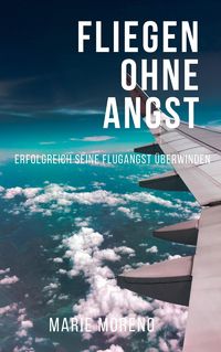 Produktbild: Fliegen ohne Angst, Erfolgreich seine Flugangst &uuml;berwinden