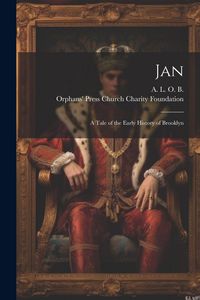 Produktbild: Jan; A Tale of the Early History of Brooklyn