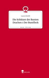 Produktbild: Die Sch&uuml;tzer der Bunten Drachen 1 Der Buntfleck. Life is a Story - story.one