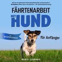 Produktbild: F&auml;hrtenarbeit mit Hund - f&uuml;r Anf&auml;nger: Wie Sie mit spielerischem Hundetraining Nasenarbeit und Spurensuche in 10 Schritten effektiv lehren und optimieren - inkl. Wettkampfvorbereitung