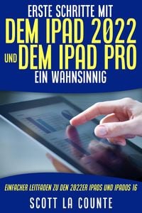 Bild vom Artikel Erste Schritte Mit Dem iPad 2022 Und Dem Ipad Pro: Ein Wahnsinnig Einfacher Leitfaden Zu Den 2022er iPads Und iPadOS 16 vom Autor Scott La Counte
