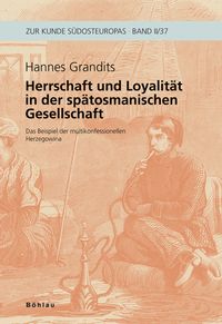 Produktbild: Herrschaft und Loyalit&auml;t in der sp&auml;tosmanischen Gesellschaft