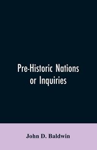 Produktbild: Pre-Historic Nations or Inquiries Concerning Some of the Great Peoples and Civilizations of Antiquity and their Probable Relation to a still Older Civ