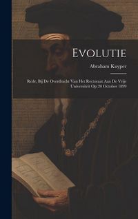Produktbild: Evolutie: Rede, bij de overdracht van het rectoraat aan de Vrije universiteit op 20 October 1899