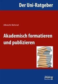 Produktbild: Der Uni-Ratgeber: Akademisch formatieren und publizieren