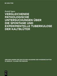 Produktbild: Vergleichende pathologische Untersuchungen &uuml;ber die Spontane und experimentelle Tuberkulose der Kaltbl&uuml;ter
