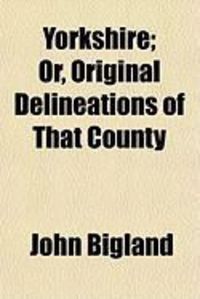 Produktbild: Yorkshire; Or, Original Delineations of That County