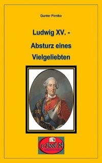 Produktbild: Ludwig XV. - Absturz eines Vielgeliebten