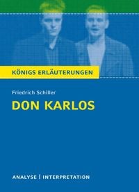 Don Karlos von Friedrich Schiller. Textanalyse und Interpretation mit ausführlicher Inhaltsangabe und Abituraufgaben mit Lösungen. Friedrich Schiller