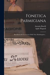 Produktbild: Fonetica Parmigiana: Riordinata Ed Accresciuta Delle Note Morfologiche...