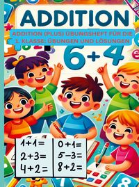 Produktbild: Addition (Plus) &Uuml;bungsheft f&uuml;r die 1. Klasse: &Uuml;bungen und L&ouml;sungen