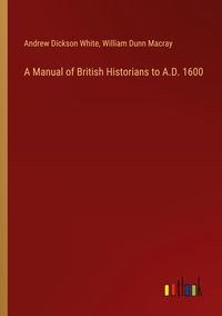 Produktbild: A Manual of British Historians to A.D. 1600