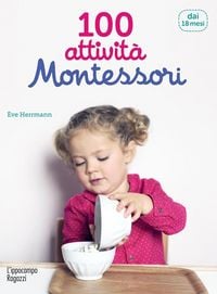 Produktbild: 100 attivit&agrave; Montessori dai 18 mesi