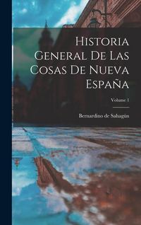 Produktbild: Historia General De Las Cosas De Nueva Espa&ntilde;a; Volume 1