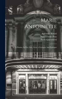 Produktbild: Marie Antoinette: A Drama, In Five Acts, With A Prologue And Epilogue