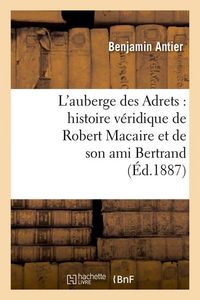 Produktbild: L'Auberge Des Adrets: Histoire V&eacute;ridique de Robert Macaire Et de Son Ami Bertrand (&Eacute;d.1887)